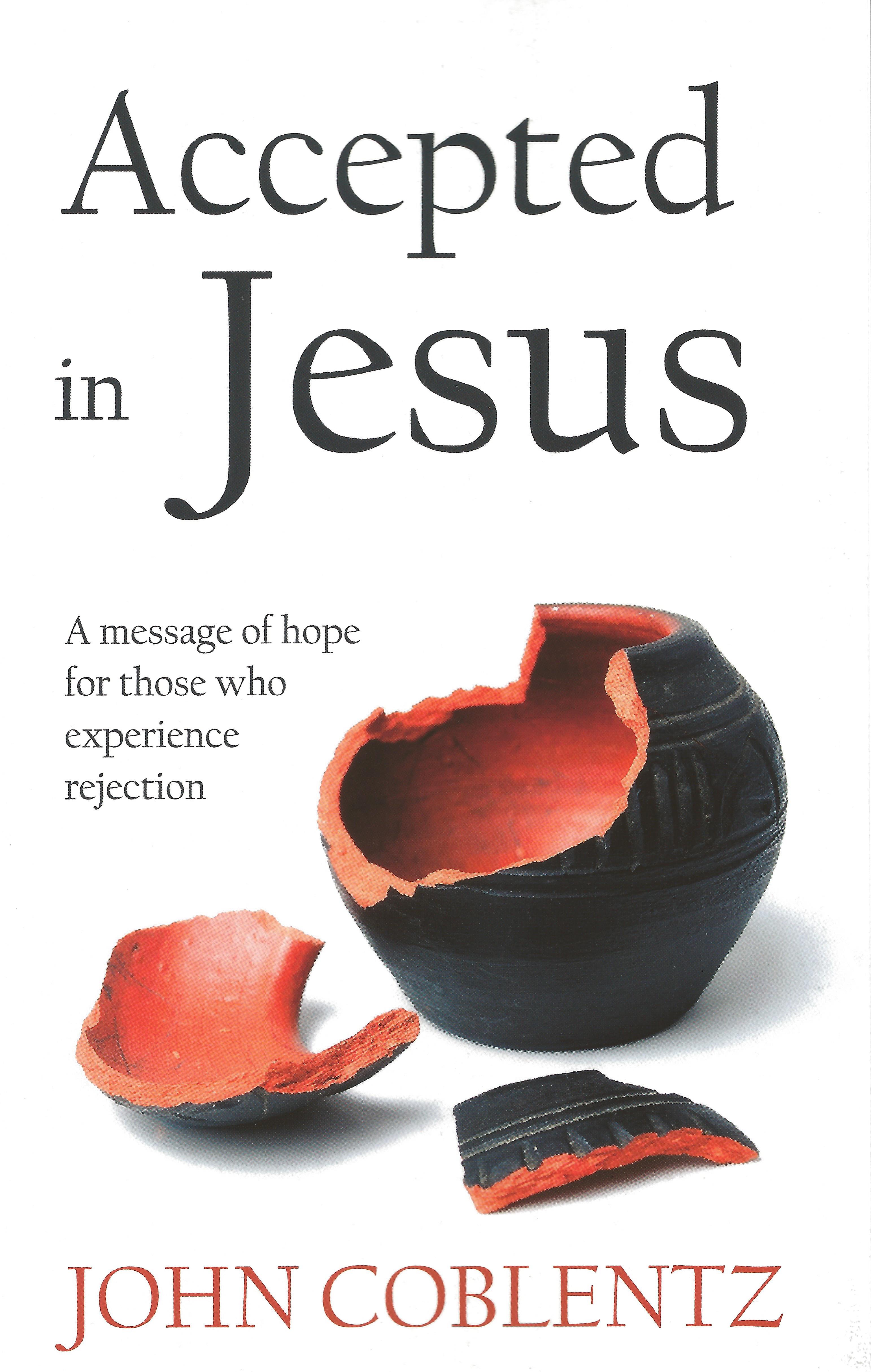 ACCEPTED IN JESUS John Coblentz